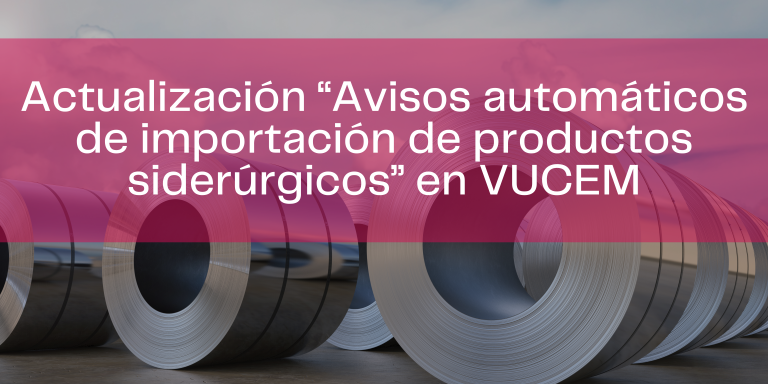 SNICE declara “Avisos automáticos de importación de productos siderúrgicos” en VUCEM